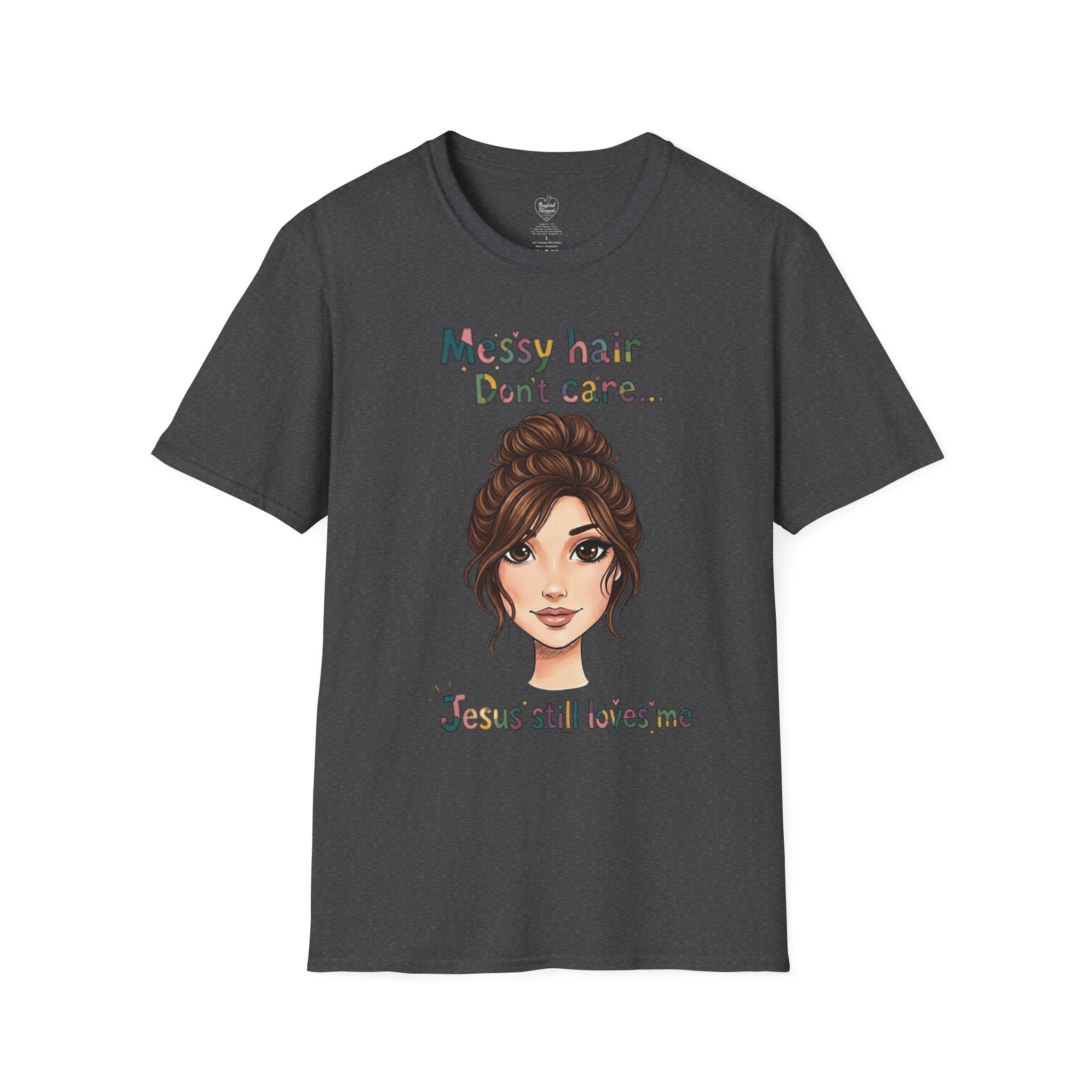 Messy Hair Don't Care — Jesus Still Loves Me T-Shirt Dark Heather